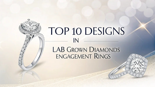 Top 10 Designs in Lab Grown Diamonds Engagement Rings