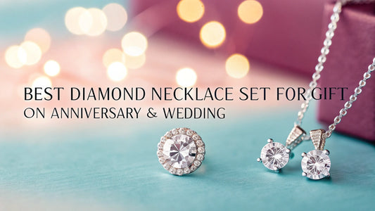 Best Diamond Necklace Set for Gift on Anniversary & Wedding