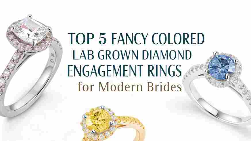 Top 5 Fancy Colored Lab Grown Diamond Engagement Rings for Modern Brides